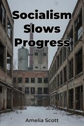 Icon image Socialism Slows Progress