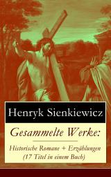 Icon image Gesammelte Werke: Historische Romane + Erzählungen (17 Titel in einem Buch): Quo Vadis? + Mit Feuer und Schwert + Ohne Dogma + Pan Wolodyjowski + Sturmflut + Die Kreuzritter + Familie Polaniecki + Waldidyll + Seemanns-Legende + Sintflut + Komödie der Irrungen und viel mehr