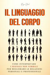 Icon image Il Linguaggio del Corpo: Come Interpretare i Segnali Non Verbali per Migliorare le Relazioni Personali e Professionali
