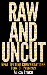 Icon image Raw And Uncut Book Three - Promises: Long Distance Affair Sexting Texts Mutual Masturbation Erotic Short