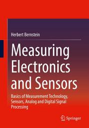 Icon image Measuring Electronics and Sensors: Basics of Measurement Technology, Sensors, Analog and Digital Signal Processing