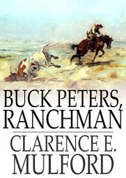 Icon image Buck Peters, Ranchman: Being the Story of What Happened When Buck Peters, Hopalong Cassidy, and Their Bar-20 Associates Went to Montana