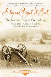 Icon image Stay and Fight it Out: The Second Day at Gettysburg, July 2, 1863, Culp's Hill and the North End of the Battlefield