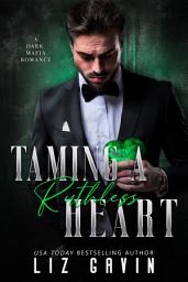 Icon image Taming a Ruthless Heart: A Dark Mafia Second Chance Romance of Love, Loyalty, and Survival
