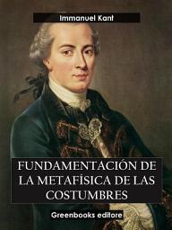 Icon image Fundamentación de la metafísica de las costumbres