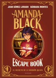 Icon image Amanda Black - Escape Book: El secreto de la mansión Black: Un libro lleno de enigmas y acertijos