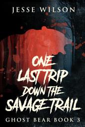 Icon image One Last Trip Down The Savage Trail