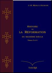 Icon image Histoire de la Réformation du seizième siècle Tomes 3 et 4