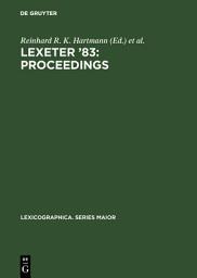 Icon image LEXeter '83: proceedings: Papers from the International Conference on Lexicography at Exeter, 9–12 September 1983