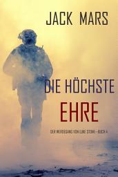 Icon image Die Höchste Ehre: Der Werdegang von Luke Stone – Buch 4 (ein Action Thriller)