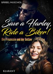 Icon image Save a Harley, Ride a Biker! Die Prinzessin und der Outlaw