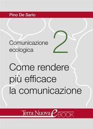 Icon image Come rendere più efficace la comunicazione: Tre risorse fondamentali per superare le problematiche comunicative: accogliere, contenere e trasformare