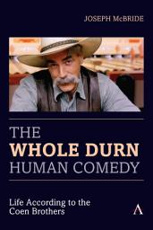 Icon image The Whole Durn Human Comedy: Life According to the Coen Brothers