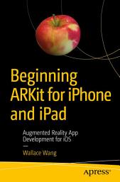Icon image Beginning ARKit for iPhone and iPad: Augmented Reality App Development for iOS