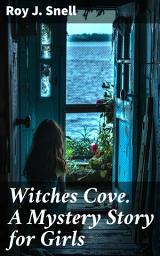 Icon image Witches Cove. A Mystery Story for Girls: Secrets of the Seaside: A Riveting Mystery for Young Detectives