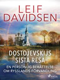 Icon image Dostojevskijs sista resa: en personlig berättelse om Rysslands förvandling