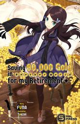 Icon image Saving 80,000 Gold in Another World for my Retirement (light novel)