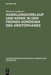 Icon image Handlungsverlauf und Komik in den frühen Komödien des Aristophanes