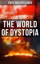 Icon image The World of Dystopia: Apocalyptic & Post-Apocalyptic Stories of Fritz Leiber