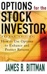 Icon image Options for the Stock Investor: How to Use Options to Enhance and Protect Returns, Edition 2