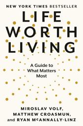 Icon image Life Worth Living: A Guide to What Matters Most