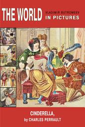Icon image The World in Pictures. Cinderella, or the Little Glass Slipper by Charles Perrault