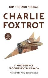 Icon image Charlie Foxtrot: Fixing Defence Procurement in Canada