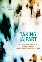 Icon image Taking [A]part: The Politics and Aesthetics of Participation in Experience-Centered Design