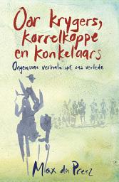 Icon image Oor krygers, korrelkoppe en konkelaars: Ongewone verhale uit ons verlede