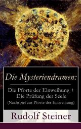 Icon image Die Mysteriendramen: Die Pforte der Einweihung + Die Prüfung der Seele (Nachspiel zur Pforte der Einweihung): Ein Rosenkreuzermysterium + Szenisches Lebensbild als Nachspiel zur "Pforte der Einweihung" durch Rudolf Steiner
