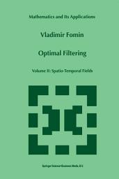 Icon image Optimal Filtering: Volume II: Spatio-Temporal Fields