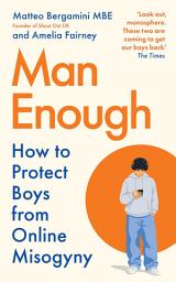 Icon image Man Enough: How to Protect Boys from Online Misogyny