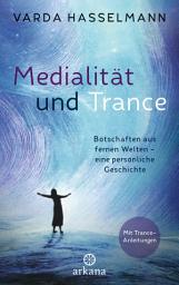 Icon image Medialität und Trance: Botschaften aus fernen Welten – eine persönliche Geschichte - Mit Trance-Anleitungen
