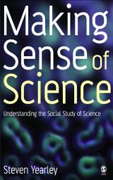 Icon image Making Sense of Science: Understanding the Social Study of Science
