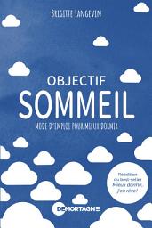 Icon image Objectif sommeil: Mode d'emploi pour mieux dormir