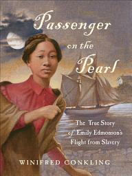 Icon image Passenger on the Pearl: The True Story of Emily Edmonson's Flight from Slavery