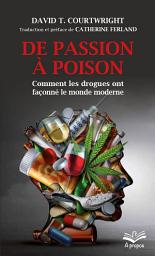 Icon image De passion à poison. Comment les drogues ont façonné le monde moderne - Format de poche