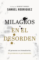 Icon image Milagros en el desorden: El proceso es transitorio; la promesa es permanente