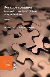 Icon image Desafíos comunes: Retrato de la sociedad chilena y sus individuos. Tomo I, Volumen 1