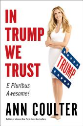 Icon image In Trump We Trust: E Pluribus Awesome!