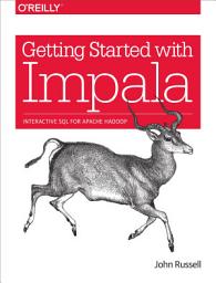 Icon image Getting Started with Impala: Interactive SQL for Apache Hadoop