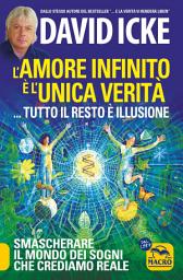 Icon image L'amore infinito è l'unica verità: Smascherare il mondo dei sogni che crediamo reale