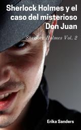 Icon image Sherlock Holmes y el caso del misterioso Don Juan: Sherlock Holmes Vol. 2