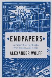 Icon image Endpapers: A Family Story of Books, War, Escape, and Home