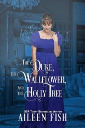 Icon image The Duke, the Wallflower, and the Holly Tree