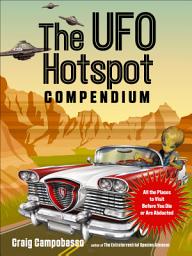 Icon image The UFO Hotspot Compendium: All the Places to Visit Before You Die or Are Abducted