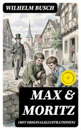 Icon image Max & Moritz (Mit Originalillustrationen): Bereicherte Ausgabe. Eines der beliebtesten Kinderbücher Deutschlands: Gemeine Streichen der bösen Buben Max und Moritz