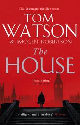 Icon image The House: The most utterly gripping, must-read political thriller of the twenty-first century