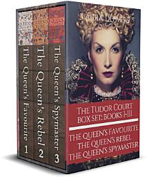 Icon image The Tudor Court: Books I-III: The Queen's Favourite, The Queen's Rebel, The Queen's Spymaster