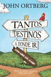Icon image Tantos destinos a donde ir . . . ¿cómo saber cuál elegir?: Dios le ha abierto una puerta. Usted, ¿qué hará?